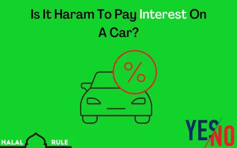 Is It Haram To Pay Interest On A Car In Islam? (Yes/No)