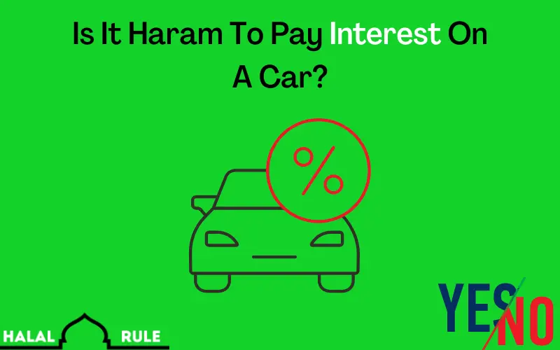 Is It Haram To Pay Interest On A Car