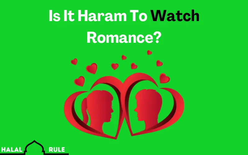 Is it haram to watch romance